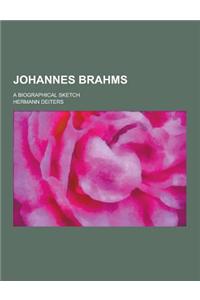 Johannes Brahms; A Biographical Sketch