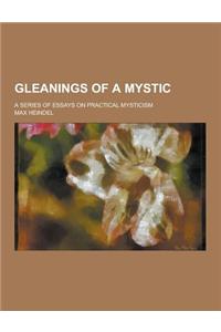 Gleanings of a Mystic; A Series of Essays on Practical Mysticism