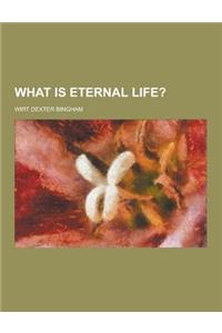 What Is Eternal Life?