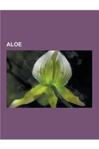 Aloe: Acemannan, Aloe Aculeata, Aloe Adrienne, Aloe Africana, Aloe Albida, Aloe Albiflora, Aloe Arborescens, Aloe Arenicola,