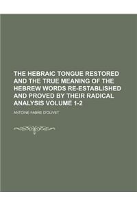 The Hebraic Tongue Restored and the True Meaning of the Hebrew Words Re-Established and Proved by Their Radical Analysis Volume 1-2