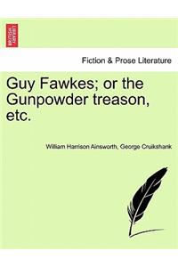 Guy Fawkes; Or the Gunpowder Treason, Etc.