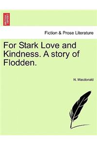 For Stark Love and Kindness. a Story of Flodden.