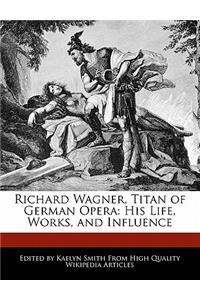 Richard Wagner, Titan of German Opera