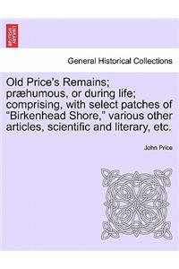 Old Price's Remains; præhumous, or during life; comprising, with select patches of 