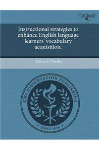 Instructional Strategies to Enhance English Language Learners' Vocabulary Acquisition