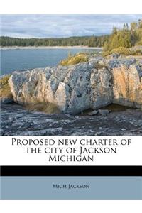 Proposed New Charter of the City of Jackson Michigan