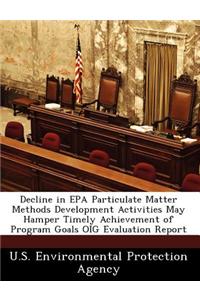 Decline in EPA Particulate Matter Methods Development Activities May Hamper Timely Achievement of Program Goals Oig Evaluation Report