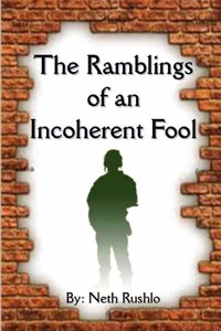 Ramblings of an Incoherent Fool
