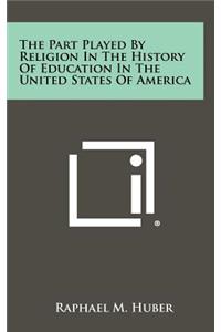 The Part Played by Religion in the History of Education in the United States of America