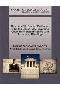 Raymond W. Graber, Petitioner, V. United States. U.S. Supreme Court Transcript of Record with Supporting Pleadings