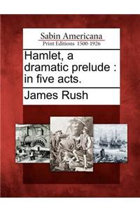 Hamlet, a Dramatic Prelude