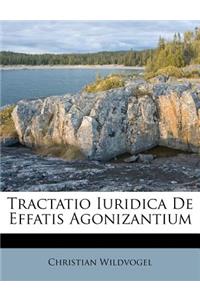 Tractatio Iuridica de Effatis Agonizantium