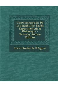 L'Exteriorisation de La Sensibilite: Etude Experimentale & Historique