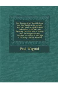 Das Femgericht Westfhalens, Aus Den Quellen Dargestellt Und Mit Noch Ungedruckten Urkunden Erlautert: Ein Beitrag Zur Deutschen Staats- Und Rechtsgesc