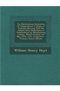 The Mecklenburg Declaration of Independence: A Study of Evidence Showing That the Alleged Early Declaration of Independence by Mecklenburg County, Nor