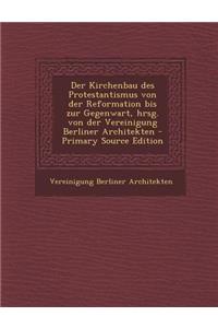 Der Kirchenbau Des Protestantismus Von Der Reformation Bis Zur Gegenwart, Hrsg. Von Der Vereinigung Berliner Architekten