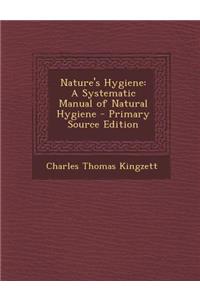 Nature's Hygiene: A Systematic Manual of Natural Hygiene