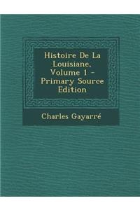 Histoire de La Louisiane, Volume 1