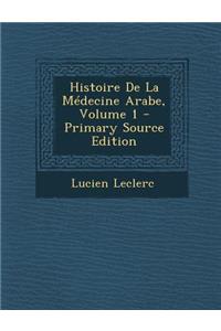Histoire de La Medecine Arabe, Volume 1
