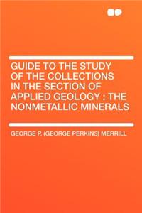 Guide to the Study of the Collections in the Section of Applied Geology: The Nonmetallic Minerals