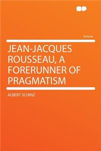 Jean-Jacques Rousseau, a Forerunner of Pragmatism