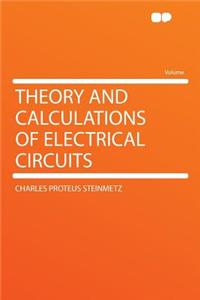 Theory and Calculations of Electrical Circuits