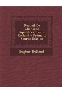 Recueil de Chansons Populaires, Par E. Rolland