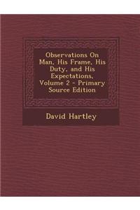 Observations on Man, His Frame, His Duty, and His Expectations, Volume 2