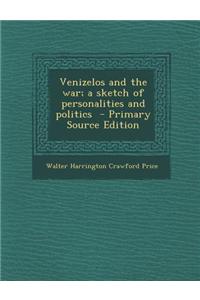 Venizelos and the War; A Sketch of Personalities and Politics