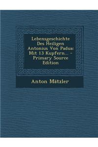 Lebensgeschichte Des Heiligen Antonius Von Padua: Mit 13 Kupfern...