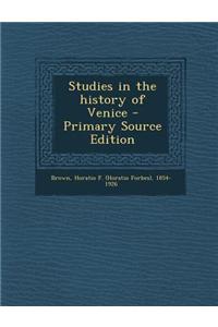 Studies in the History of Venice - Primary Source Edition
