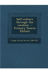 Self-Culture Through the Vocation - Primary Source Edition