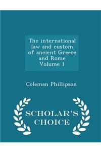International Law and Custom of Ancient Greece and Rome Volume 1 - Scholar's Choice Edition