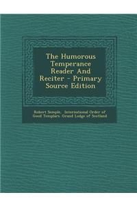 The Humorous Temperance Reader and Reciter - Primary Source Edition