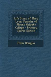 Life Story of Mary Lyon: Founder of Mount Holyoke College