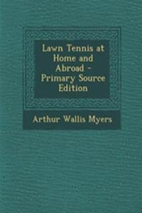 Lawn Tennis at Home and Abroad - Primary Source Edition