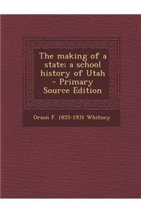 The Making of a State; A School History of Utah