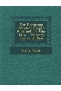 Der Kriegszug Napoleons gegen Russland im Jahr 1812.