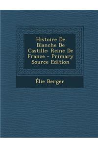 Histoire de Blanche de Castille: Reine de France