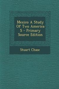 Mexico a Study of Two America S - Primary Source Edition