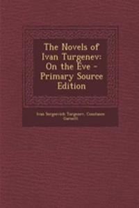 The Novels of Ivan Turgenev: On the Eve - Primary Source Edition: On the Eve - Primary Source Edition