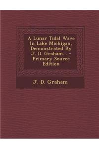 A Lunar Tidal Wave in Lake Michigan, Demonstrated by J. D. Graham... - Primary Source Edition