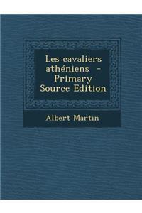 Les Cavaliers Atheniens - Primary Source Edition