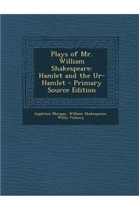Plays of Mr. William Shakespeare: Hamlet and the Ur-Hamlet