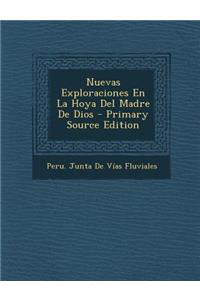Nuevas Exploraciones En La Hoya del Madre de Dios - Primary Source Edition