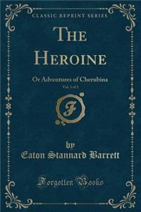 The Heroine, Vol. 3 of 3: Or Adventures of Cherubina (Classic Reprint)