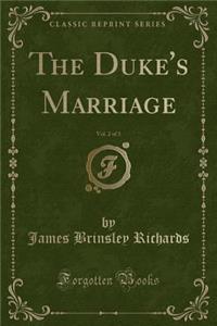 The Duke's Marriage, Vol. 2 of 3 (Classic Reprint)
