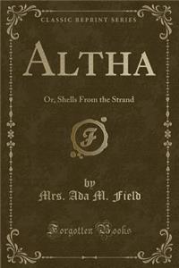 Altha: Or, Shells from the Strand (Classic Reprint)