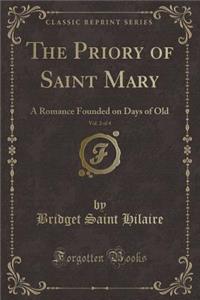 The Priory of Saint Mary, Vol. 2 of 4: A Romance Founded on Days of Old (Classic Reprint)